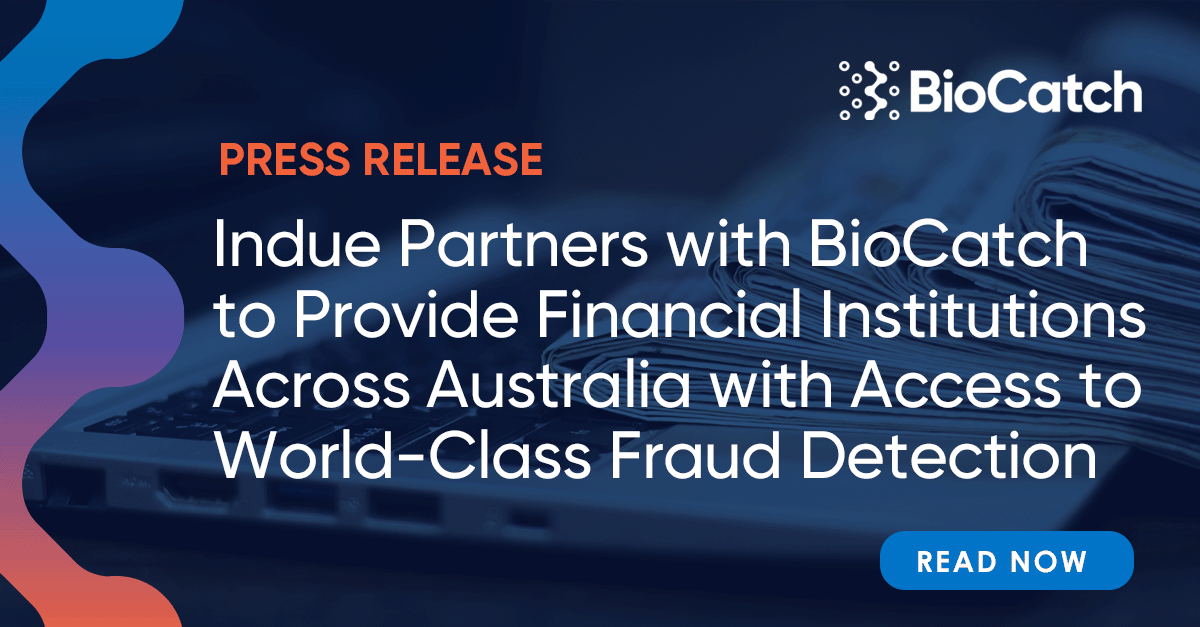 Indue Partners with BioCatch to Provide Financial Institutions Across Australia and New Zealand with Access to World-Class Fraud Detection Powered By Behavioral Biometrics.