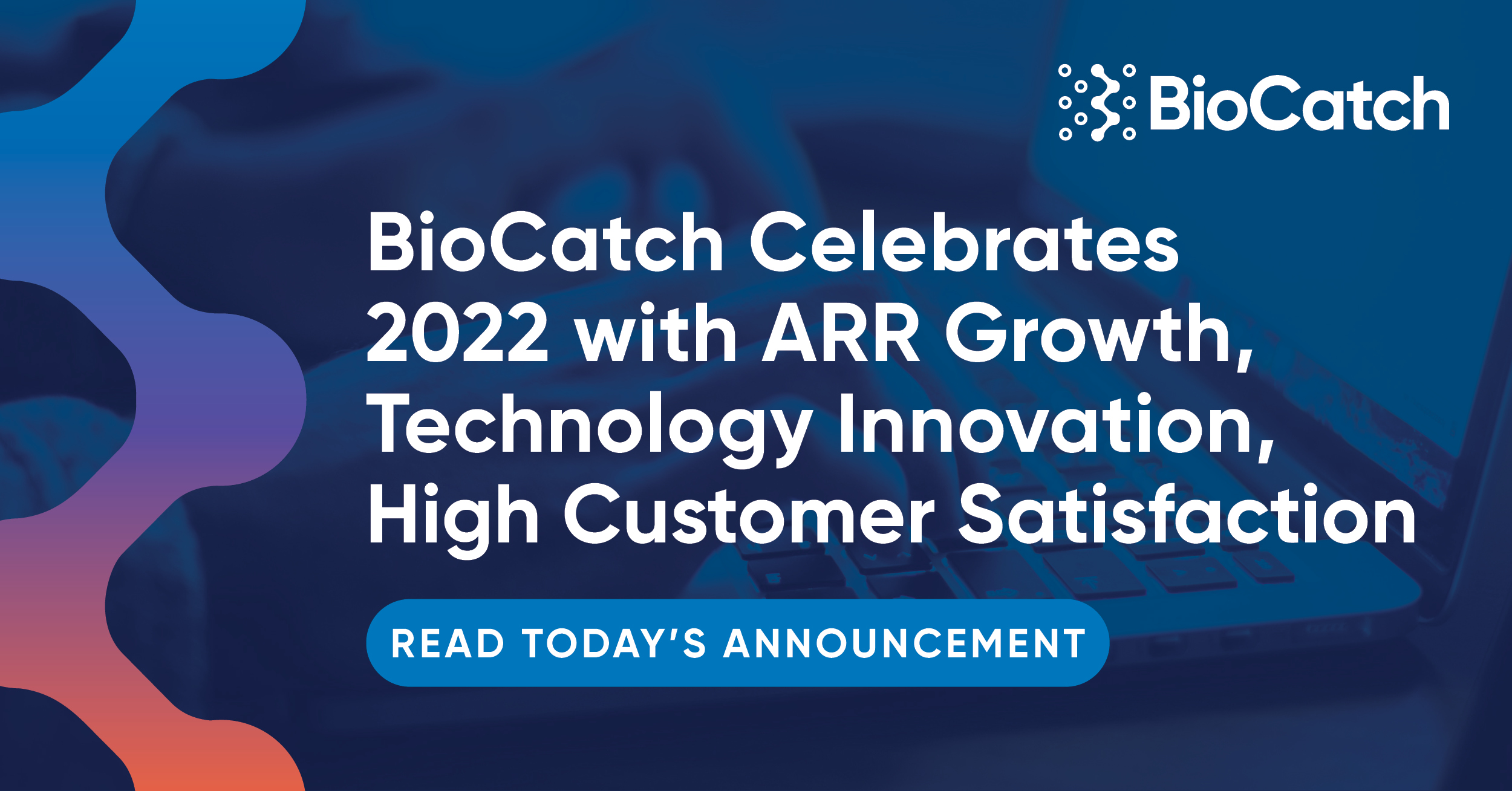 BioCatch Celebrates 2022 with ARR Growth, Technology Innovation, High Customer Satisfaction